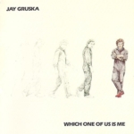 Jay Gruska / Which One Of Us Is Me (1984年) フロント・カヴァー